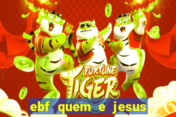 ebf quem e jesus ebf jesus meu super heroi